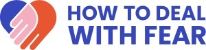 How to deal with fear