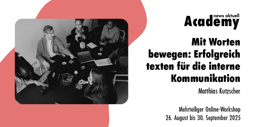 news aktuell Academy: Mit Worten bewegen: Erfolgreich texten für die interne Kommunikation / Ein mehrteiliger Online-Workshop in der news aktuell Academy