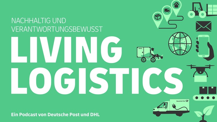 PM: &quot;Living Logistics&quot;: Neuer Podcast von Deutsche Post DHL Group informiert über Nachhaltigkeit / PR: Living Logistics: New Deutsche Post DHL Group podcast focuses on sustainability