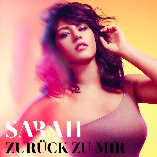 Solo-Comeback: SARAH veröffentlicht neues Album &quot;Zurück zu mir&quot;