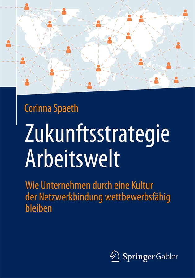 Neues Buch: &quot;Zukunftsstrategie Arbeitswelt - Wie Unternehmen durch eine Kultur der Netzwerkbindung wettbewerbsfähig bleiben&quot;