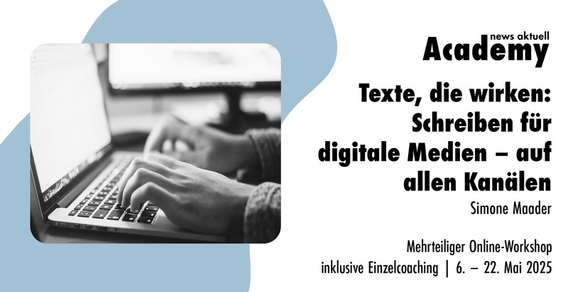 news aktuell Academy: Texte, die wirken: Schreiben für digitale Medien - auf allen Kanälen / Mehrteiliger Online-Workshop inklusive Einzelcoaching