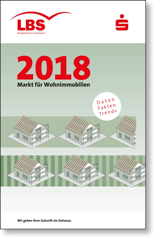 Immobilien-Preisspiegel für 960 Städte / LBS-Heft &quot;Markt für Wohnimmobilien 2018&quot; neu erschienen - Kurzanalysen zu Teilmärkten und Einflussfaktoren