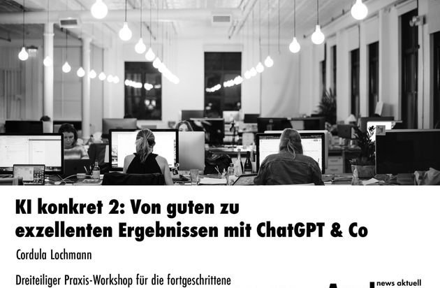 news aktuell Academy: KI konkret 2: Von guten zu exzellenten Ergebnissen mit ChatGPT & Co / Dreiteiliger Praxis-Workshop für die fortgeschrittene KI-Nutzung in der Kommunikationsarbeit