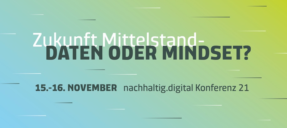 Terminankündigung: Zukunft Mittelstand - Daten oder Mindset? nachhaltig.digital Konferenz 21 am 15.-16. November