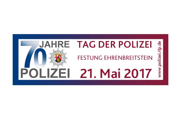 POL-PPKO: 70 Jahre Polizei Rheinland-Pfalz - Tag der Polizei am 21. Mai 2017 auf der Festung Ehrenbreitstein