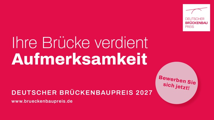 Deutscher Br&uuml;ckenbaupreis 2027 ausgelobt / Herausragende Ingenieurleistungen im Br&uuml;ckenbau gesucht
