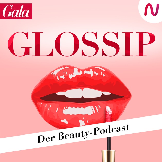 GALA launcht Beauty-Podcast &quot;Glossip&quot;: Prominente und Beauty-Experten verraten ihre Schönheitsgeheimnisse