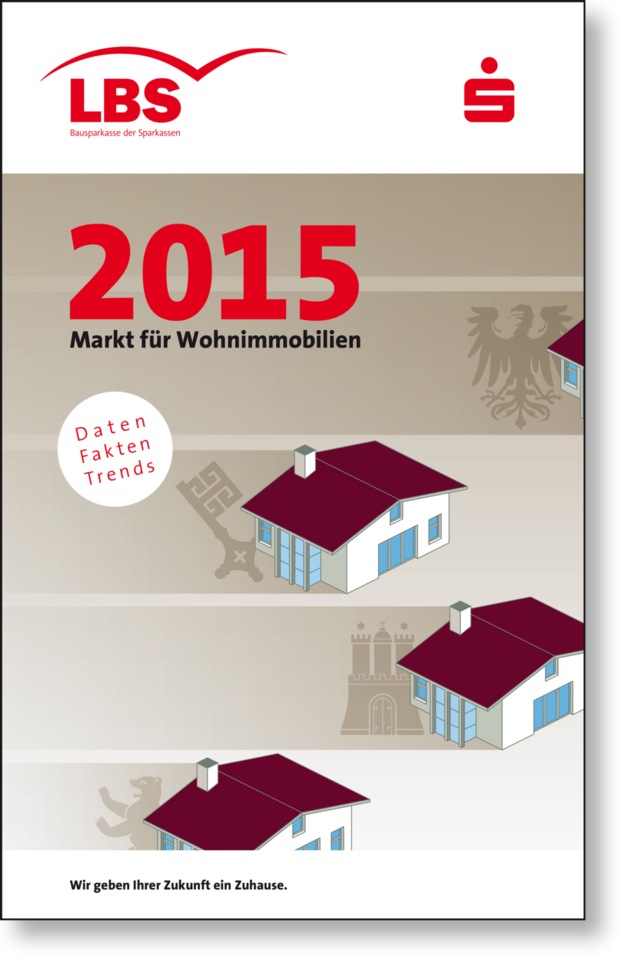 Immobilien-Preisspiegel für 880 Städte / LBS-Heft &quot;Markt für Wohnimmobilien 2015&quot; neu erschienen - Kurzanalysen zu Teilmärkten und Einflussfaktoren