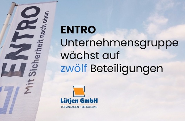 ENTRO Unternehmensgruppe wächst auf zwölf Beteiligungen: Tor- und Brandschutzspezialist Lütjen GmbH verstärkt die Gruppe in Norddeutschland