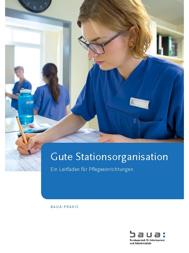 Mit BAuA-Leitfaden Stationsorganisation beurteilen und verbessern / Handlungsempfehlungen für stationäre Pflegeeinrichtungen