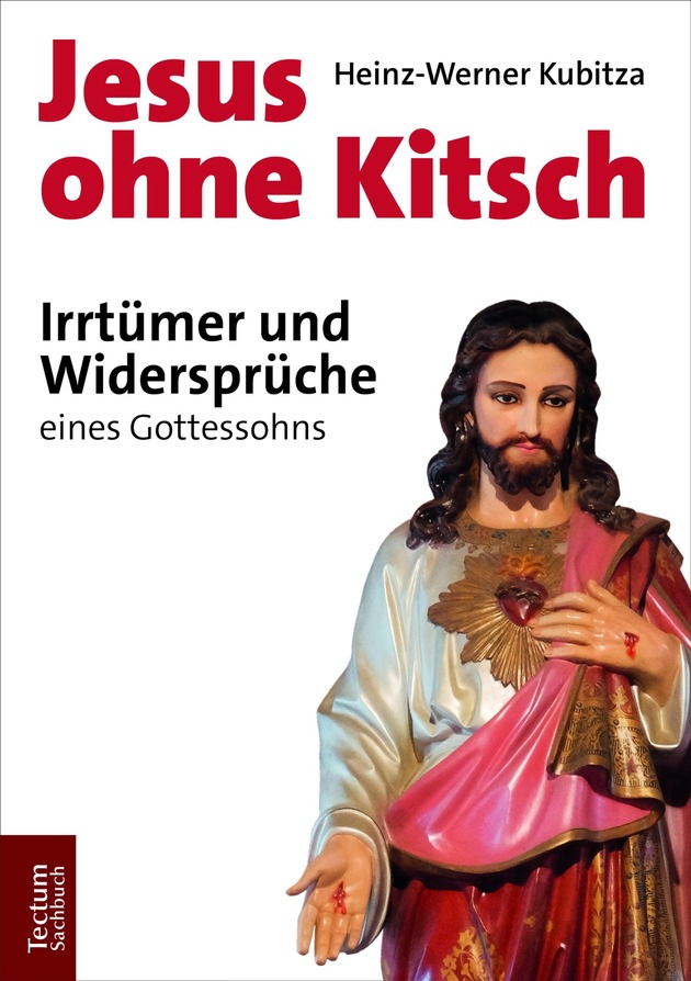 Heinz-Werner Kubitza publiziert neues Jesus-Buch bei Tectum: &quot;Jesus ohne Kitsch&quot;