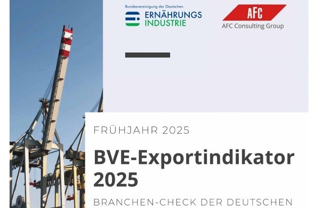 Bundesvereinigung Ernährungsindustrie (BVE): Deutsche Ernährungsindustrie 2025: Ernährungsindustrie steht vor wachsenden Exporthindernissen