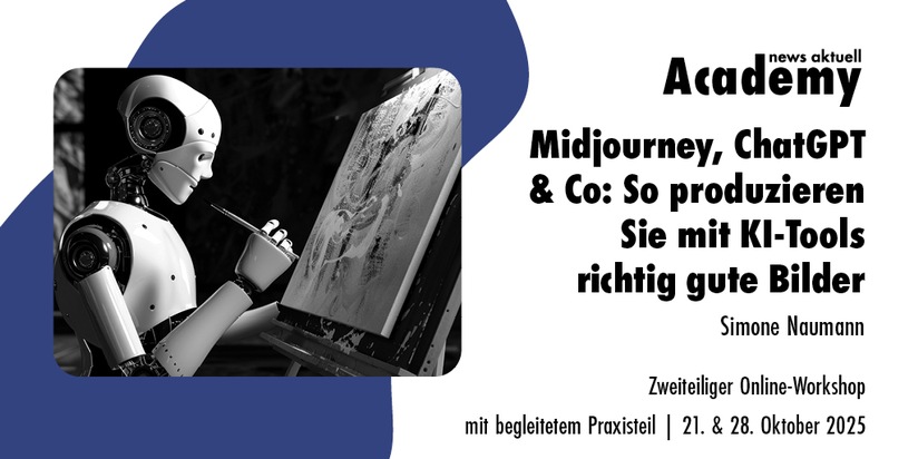 news aktuell Academy: Midjourney, ChatGPT & Co: So produzieren Sie mit KI-Tools richtig gute Bilder / Zweiteiliger Online-Workshop mit begleitetem Praxisteil
