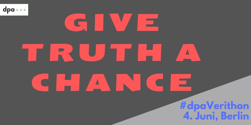 dpa Deutsche Presse-Agentur GmbH: "Give truth a chance" - Erster dpa-Verithon: Branchentreffen von Verifikations-Experten am 4. Juni in Berlin