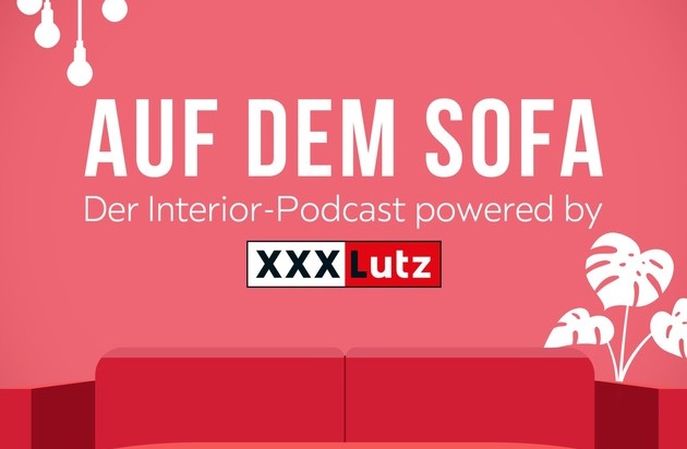 XXXLutz Deutschland: XXXLutz ist exklusiver Partner des neuen Interior-Podcasts "Auf dem Sofa"