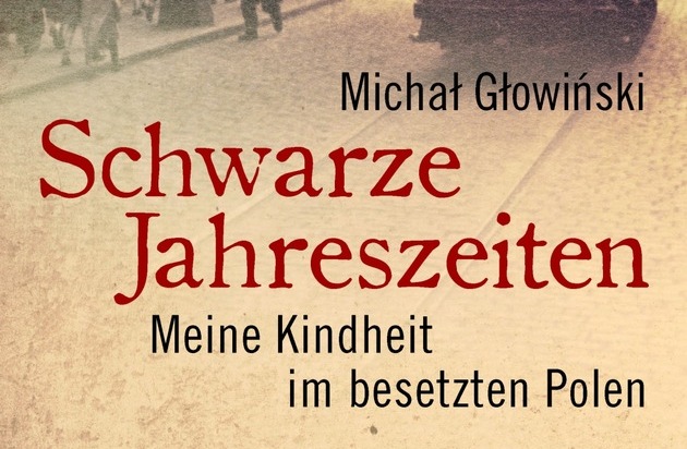 Neuerscheinung in deutscher Erstübersetzung - Vorstellung Leipziger Buchmesse - 15. März "Meine Kindheit im besetzten Polen" von Michal Glowinski