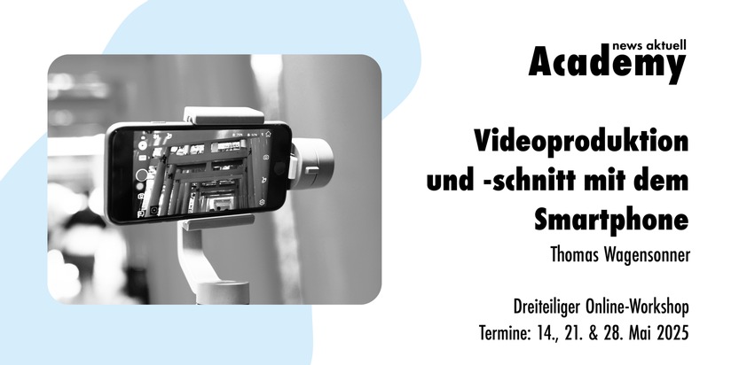 news aktuell Academy: Videoproduktion und -schnitt mit dem Smartphone / Dreiteiliger Online-Workshop