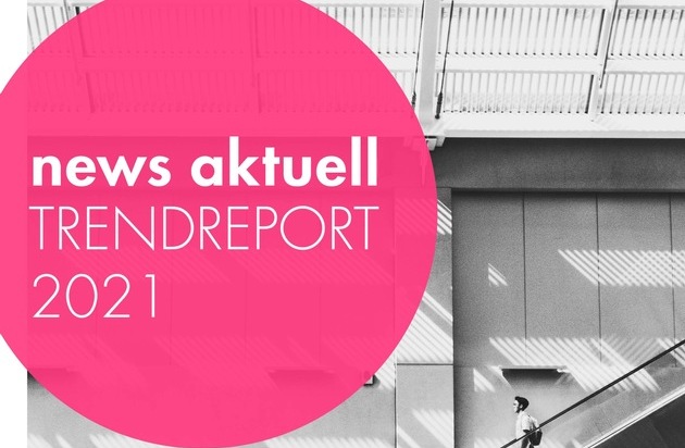 news aktuell GmbH: Deep Transformation: Die Kommunikationsbranche im (Corona-)Umbruch: news aktuell Trendreport 2021 erschienen
