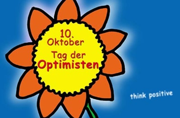 positiv-MAGAZIN: Zum „Internationalen Tag der Optimisten“ am 10. Oktober / Optimismus ist notwendiger denn je