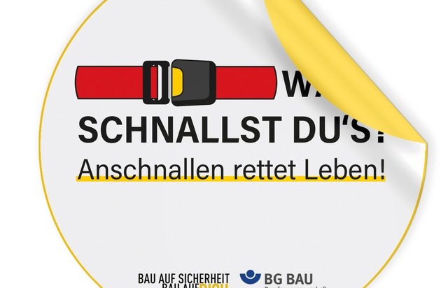 BG BAU Berufsgenossenschaft der Bauwirtschaft: Geschnallt? Gurt in Baufahrzeugen rettet Leben - Aktionswoche der BG BAU im Juni