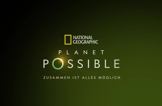 National Geographic startet zum Earth Day neue Initiative "Planet Possible"