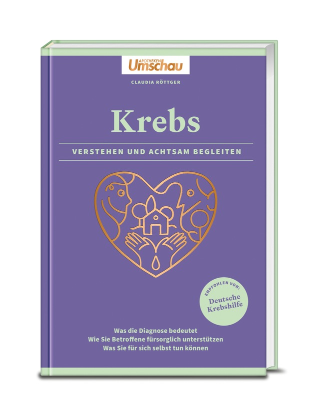 &quot;Krebs. Verstehen und achtsam begleiten&quot; / Empfohlen von der Deutschen Krebshilfe: Der neue Apotheken Umschau-Ratgeber für betroffene Angehörige