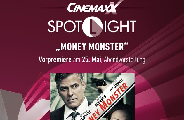 CinemaxX Holdings GmbH: Neue Kinoreihe bei CinemaxX: SPOTLIGHT präsentiert handverlesene Filme als Preview mit köstlichem Extra / "Money Monster" mit Julia Roberts und George Clooney eröffnet SPOTLIGHT am 25. Mai