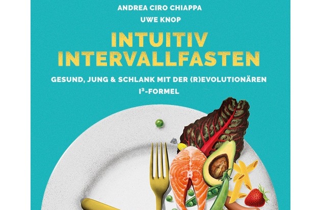 echte-esser.de: Die neue Essklasse: INTUITIV INTERVALLFASTEN / Neues Buch liefert erstmals die Fusion der beiden besten Essstile