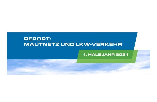 Report Mautnetz und Lkw-Verkehr im 1. Halbjahr 2021