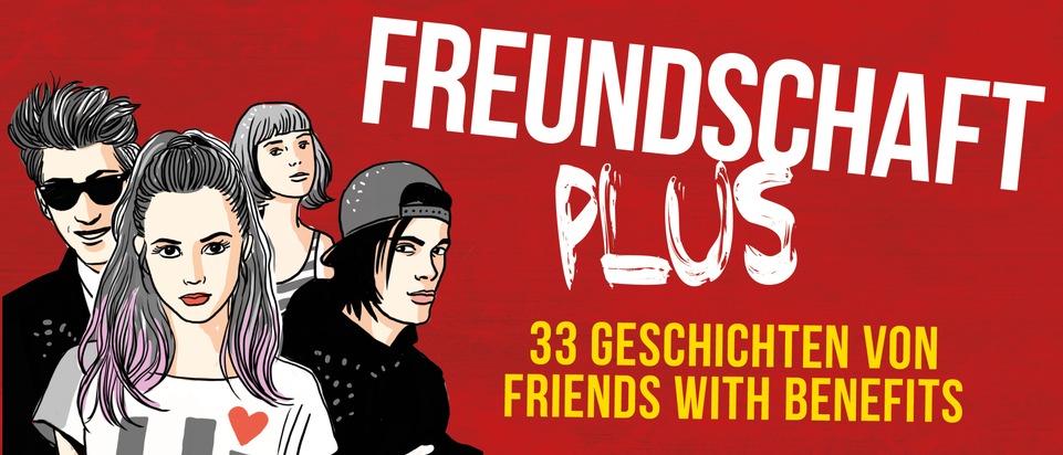 FREUNDSCHAFT PLUS: 33 Geschichten von Friends with Benefits