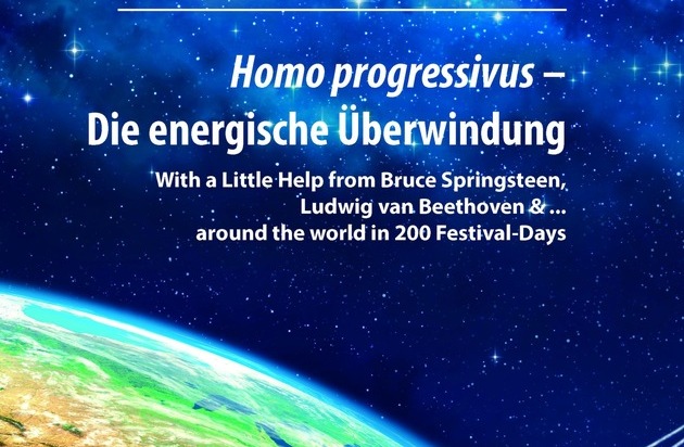 EFA Batt Consulting: Homo progressivus - Die energische Überwindung / With a Little Help from Bruce Springsteen, Ludwig van Beethoven & ... around the World in 200 Festival-Days