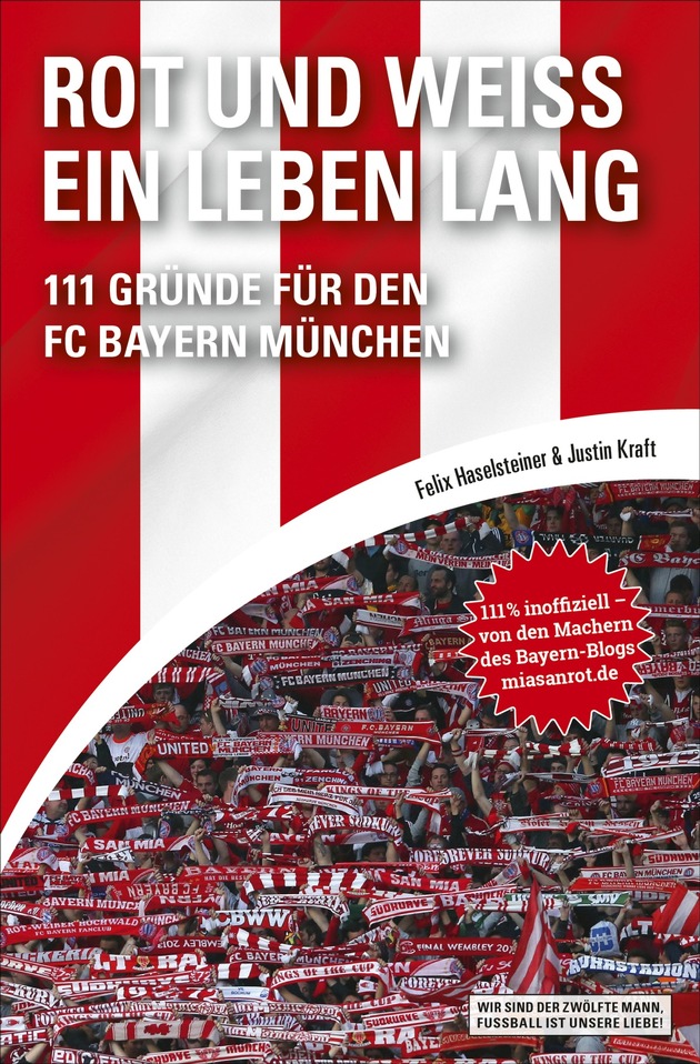 ROT UND WEISS EIN LEBEN LANG : 111 Gründe für den FC Bayern München