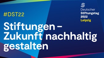 Bundesverband Deutscher Stiftungen: PRESSEEINLADUNG: Deutscher Stiftungstag in Leipzig vom 28.-30. September 2022