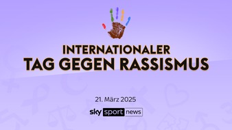 Sky Deutschland: Internationaler Tag gegen Rassismus: Der große Thementag am Freitag auf Sky Sport News