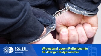 Polizeipräsidium Oberhausen: POL-OB: Widerstand gegen Polizeibeamte - Festnahme