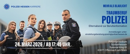 Polizeipr&auml;sidium S&uuml;dosthessen: POL-OF: SAVE THE DATE: "Traumberuf Polizei"- Bring Deine Eltern mit