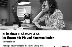 news aktuell Academy: KI konkret 1: ChatGPT & Co im Einsatz für PR und Kommunikation / Dreiteiliger Praxis-Workshop für den sicheren Einstieg in die KI-gestützte Kommunikationsarbeit