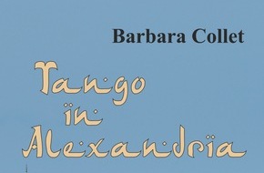 Barbara Collet, Autorin: Tango in Alexandria - Roman von Barbara Collet / Hintergründiges im Reisegepäck für den Ägypten Urlaub