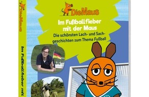 WDR mediagroup GmbH: "Im Fußballfieber mit der Maus": Die schönsten Lach- und Sachgeschichten zum Thema Fußball ab sofort als DVD und VoD