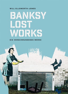 BANKSY LOST WORKS - Die verschwundenen Werke - erscheint am 20. März im Midas Verlag