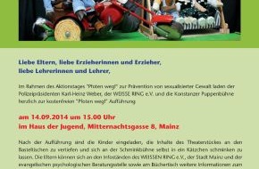 Weisser Ring e.V.: PFOTEN WEG!

Kinderschutz geht uns alle an! Der WEISSER RING und die Konstanzer Puppenbühne veranstalten einen "Pfoten weg!" Aktionstag in Mainz zur Prävention von sexualisierter Gewalt