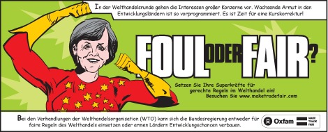 OXFAM Deutschland e.V.: Foul oder fair, Helden oder Versager? / Oxfam fordert Politiker auf, WTO-Entwicklungsrunde zu retten