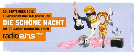 rbb - Rundfunk Berlin-Brandenburg: 20 Jahre Radioeins vom rbb - Jetzt kommt die große Feier: "Die Schöne Nacht"!/ Ab heute Kartenvorverkauf für Konzert und Party am 30. September im Tempodrom