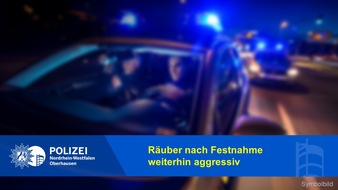 Polizeipräsidium Oberhausen: POL-OB: Mutmaßlicher Räuber nach Festnahme weiterhin aggressiv