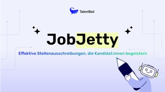 TalentBait GmbH: Von Algorithmen unterstützt: Wie JobJetty Recruiting-Prozesse optimiert / Sekunden statt Stunden: Mit maßgeschneiderten Stellenausschreibungen in Rekordzeit zum Erfolg