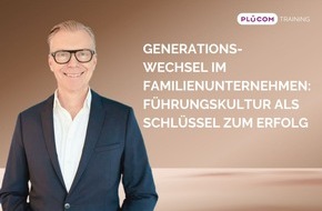 PLÜCOM TRAINING: Generationswechsel im Familienunternehmen: Führungskultur als Schlüssel zum Erfolg