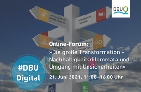 Deutsche Bundesstiftung Umwelt (DBU): Terminankündigung: #DBUdigital Online-Forum „Die große Transformation - Nachhaltigkeitsdilemmata und Umgang mit Unsicherheiten" am 21.06.2021