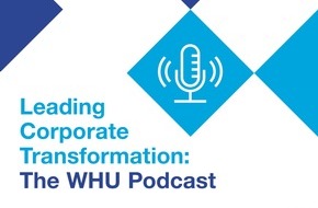 WHU - Otto Beisheim School of Management: Podcast-Reihe vor WHU Campus for Corporate Transformation Konferenz