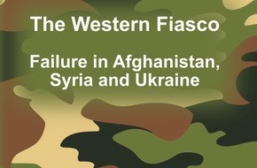 Diplomatic Council - Diplomatischer Rat: The Western Fiasco: Failure in Afghanistan, Syria and Ukraine